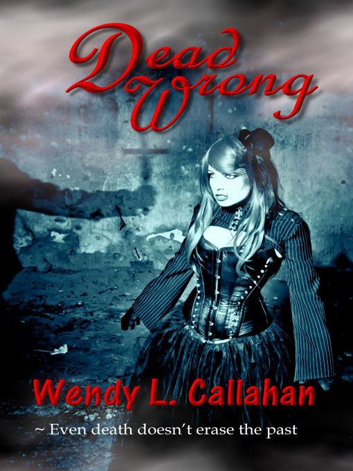 Title details for Dead Wrong by Wendy L. Callahan - Available